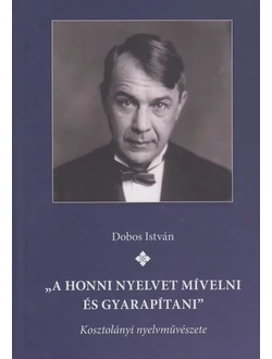 „A honni nyelvet mívelni és gyarapítani”