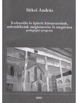 Kulturális és épített környezetünk, műemlékeink megismerése és megóvása