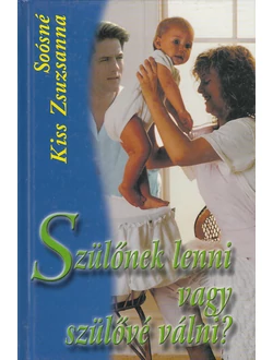 Szülőnek lenni vagy szülővé válni?