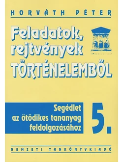 Feladatok, rejtvények történelemből 5.