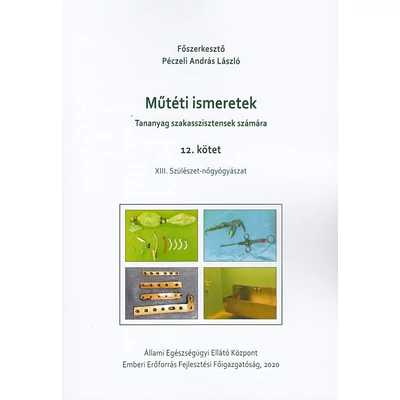 Műtéti ismeretek (Tananyag szakasszisztensek számára) 12. kötet