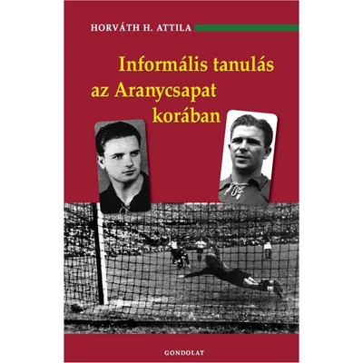 Informális tanulás az Aranycsapat korában