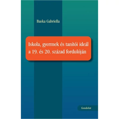 Iskola, gyermek és tanítói ideál a 19. és 20. század fordulóján