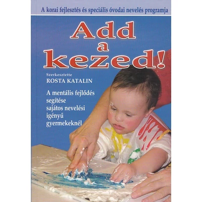 Add a kezed! (A korai fejlesztés és speciális óvodai nevelés programja)