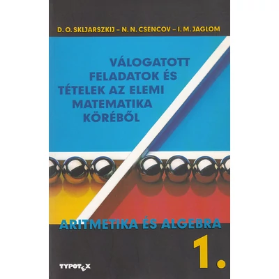 Válogatott feladatok és tételek az elemi matematika köréből 1.