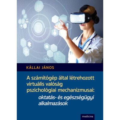 A számítógép által létrehozott virtuális valóság pszichológiai mechanizmusai: oktatás- és egészségügyi alkalmazások