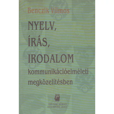 Nyelv, írás, irodalom kommunikációelméleti megközelítésben