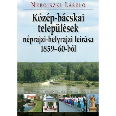 Közép-bácskai települések néprajzi-helyrajzi leírása 1859–60-ból