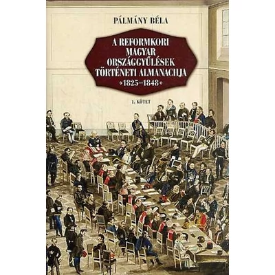 A reformkori magyar országgyűlések történeti almanachja 1825–1848 I–II.