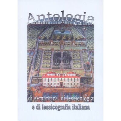 Antologia di semantica, di lessicologia e di lessicografia italiana