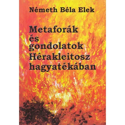 Metaforák és gondolatok Hérakleitosz hagyatékában