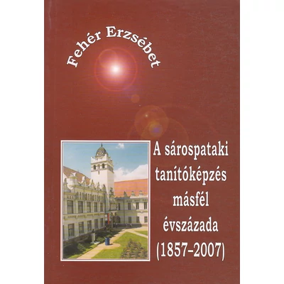 A sárospataki tanítóképzés másfél évszázada (1857–2007)