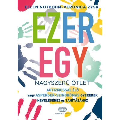 Ezeregy nagyszerű ötlet autizmussal élő vagy Asperger-szindrómás gyerekek neveléséhez és tanításához