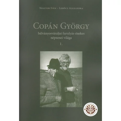 Copán György bálványosváraljai furulyás-énekes népzenei világa I-II.