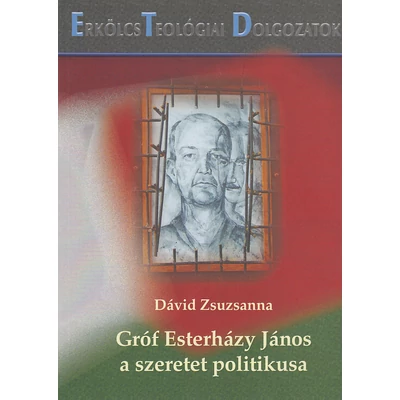 Gróf Esterházy János, a szeretet politikusa