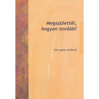 Megszülettél, hogyan tovább?