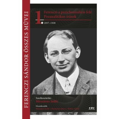Ferenczi a pszichoanalízis felé – Preanalitikus írások 1897–1908
