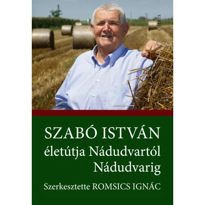 Szabó István életútja Nádudvartól Nádudvarig