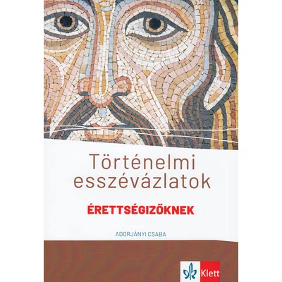 Történelmi esszévázlatok érettségizőknek