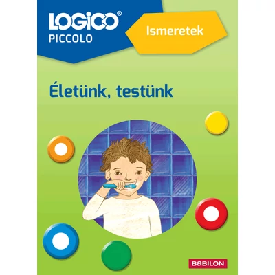 Ismeretek. Életünk, testünk (Logico Piccolo)