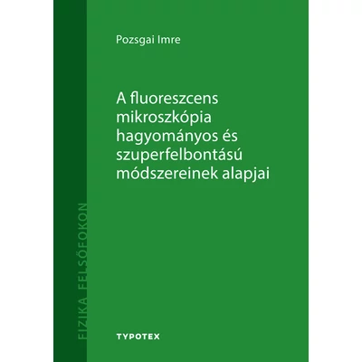 A fluoreszcens mikroszkópia hagyományos és szuperfelbontású módszereinek alapjai