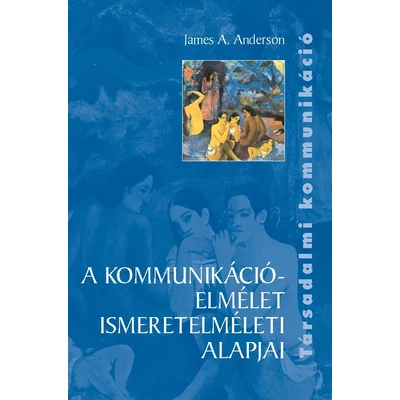 A kommunikációelmélet ismeretelméleti alapjai