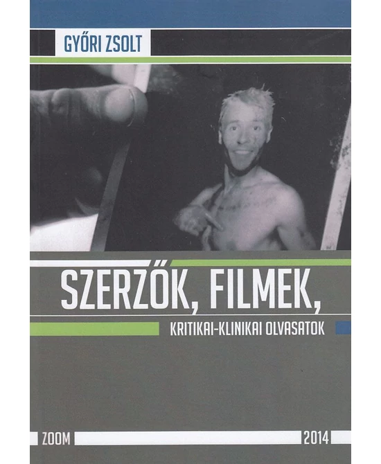 Szerzők, filmek, kritikai-klinikai olvasatok 