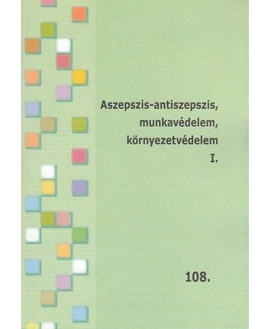 Aszepszis-antiszepszis, munkavédelem, környezetvédelem I-II.