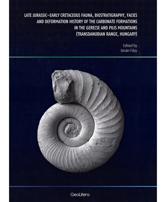 Late Jurassic–Early Cretaceous fauna, biostratigraphy, facies and deformation history of the carbonate formations in the Gerecse and Pilis Mountains (Transdanubian Range, Hungary)
