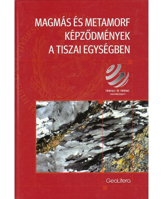 Magmás és metamorf képződmények a Tiszai Egységben