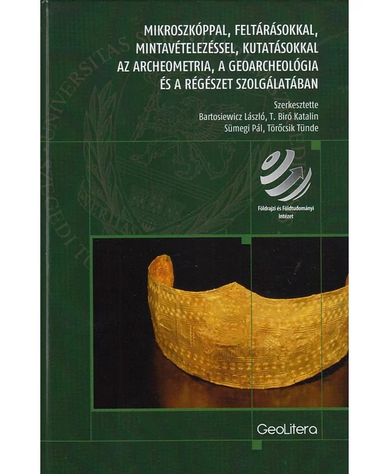 Mikroszkóppal, feltárásokkal, mintavételezéssel, kutatásokkal az archeometria, a geoarcheológia és a régészet szolgálatában