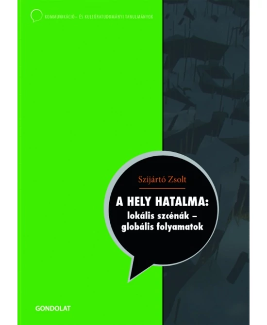 A hely hatalma: lokális szcénák - globális folyamatok