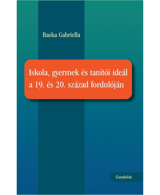 Iskola, gyermek és tanítói ideál a 19. és 20. század fordulóján