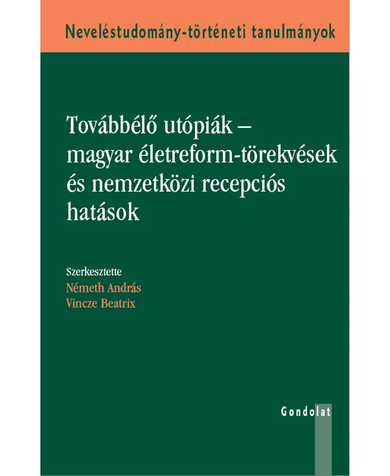 Továbbélő utópiák - magyar életreform-törekvések és nemzetközi recepciós hatások
