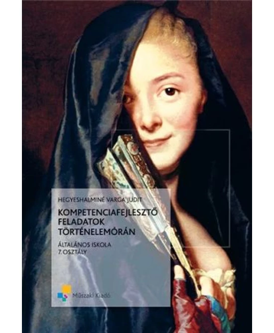 Kompetenciafejlesztő feladatok történelemórán 7.