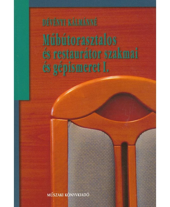 Műbútorasztalos és restaurátor szakmai és gépismeret I.