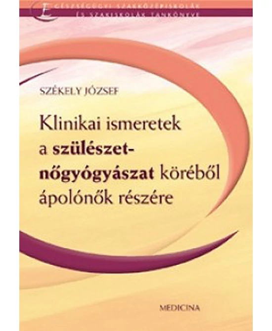 Klinikai ismeretek a szülészet-nőgyógyászat köréből ápolónők részére