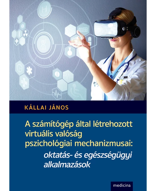 A számítógép által létrehozott virtuális valóság pszichológiai mechanizmusai: oktatás- és egészségügyi alkalmazások