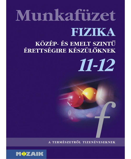 Fizika munkafüzet közép- és emelt szintű érettségire készülőknek