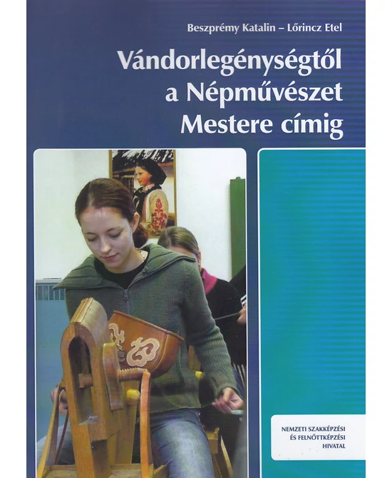 Vándorlegénységtől a Népművészet Mestere címig