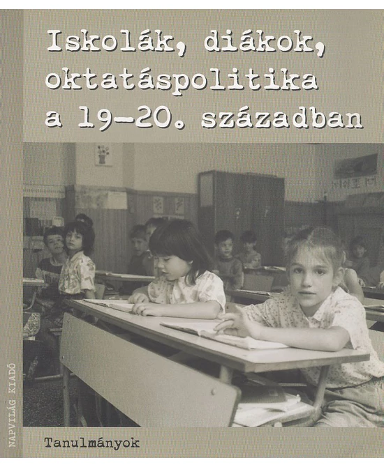 Iskolák, diákok, oktatáspolitika a XIX-XX. században