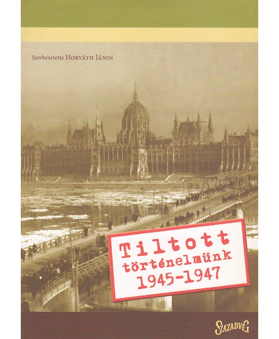 Tiltott történelmünk 1945-1947