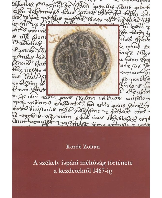 A székely ispáni méltóság története a kezdetektől 1467-ig