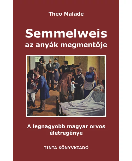Semmelweis, az anyák megmentője