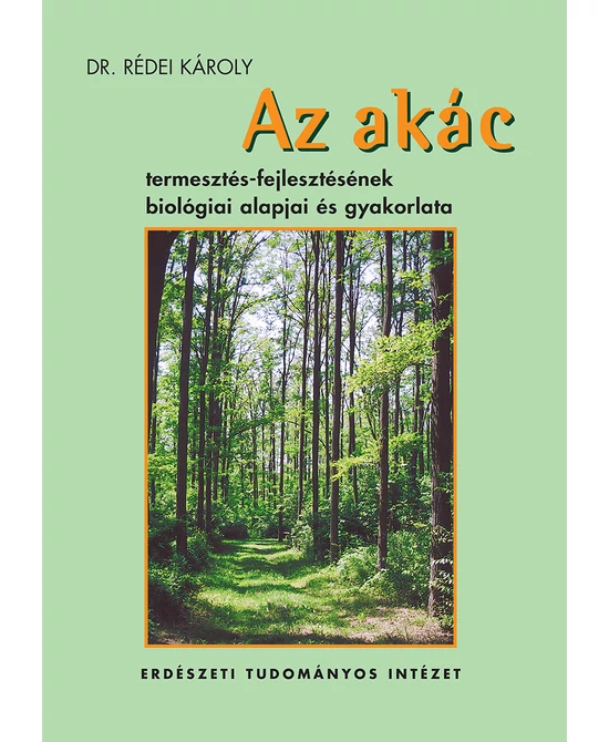 Az akác termesztés-fejlesztésének biológiai alapjai és gyakorlata