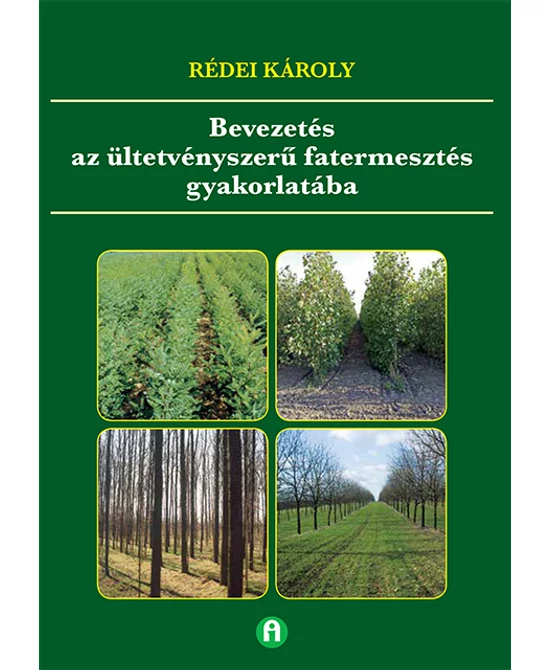 Bevezetés az ültetvényszerű fatermesztés gyakorlatába