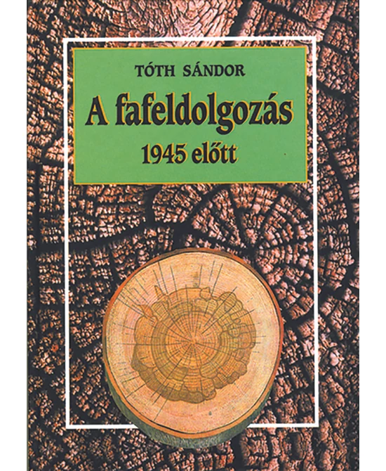 A fafeldolgozás 1945 előtt