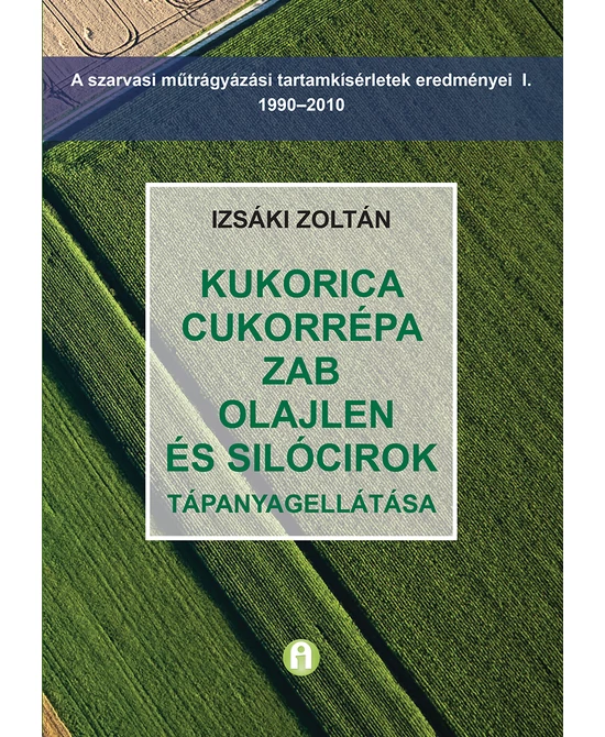 Kukorica, cukorrépa, zab, olajlen és silócirok tápanyagellátása
