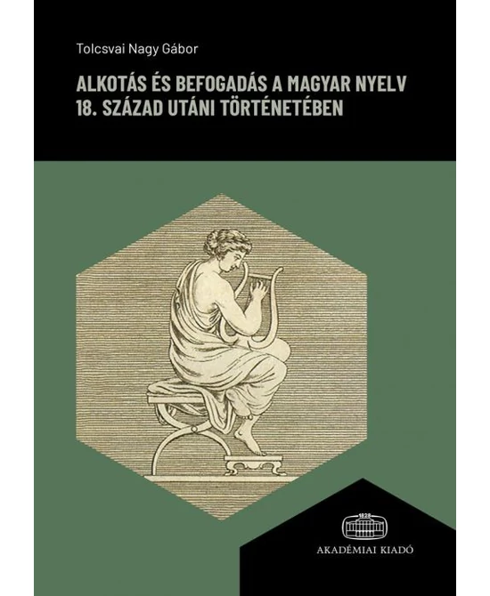 Alkotás és befogadás a magyar nyelv 18. század utáni történetében