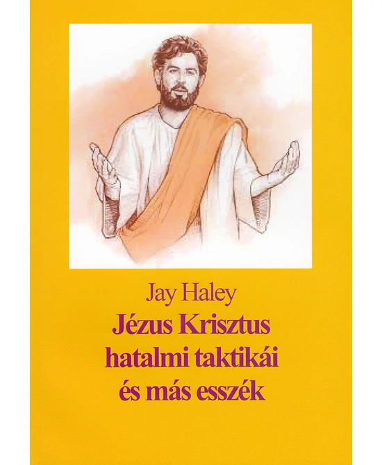 Jézus Krisztus hatalmi taktikái és más esszék